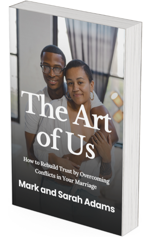 The Art of Us: How to Rebuild Trust by Overcoming Conflicts in Your Marriage